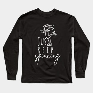 Just Keep Spinning- Ice skating Lovers Long Sleeve T-Shirt